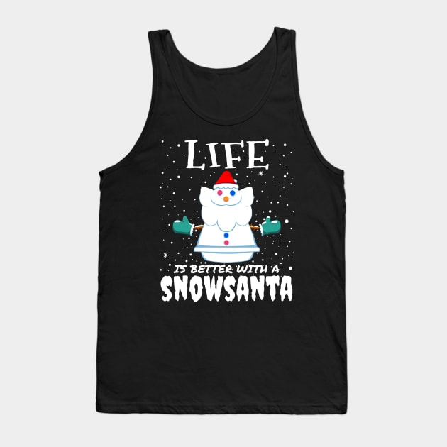 Life Is Better With A Snowsanta - funny christmas santa claus gift Tank Top by mrbitdot